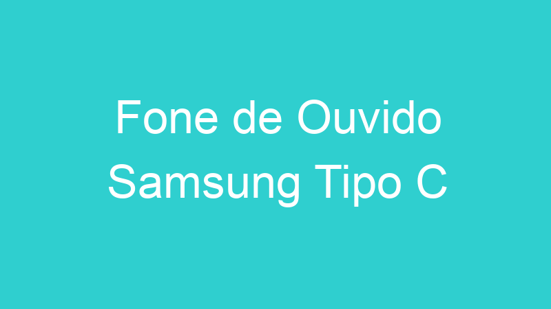 Fone de Ouvido Samsung Tipo C