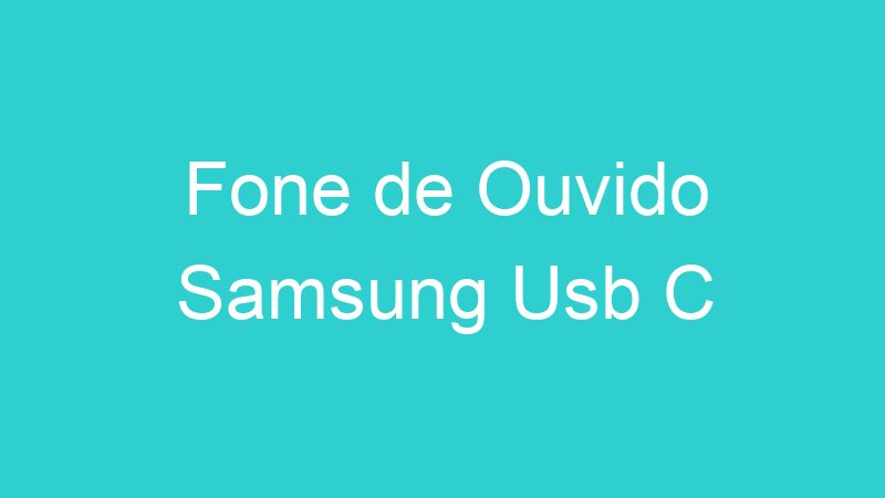 Fone de Ouvido Samsung Usb C