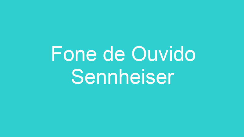 Fone de Ouvido Sennheiser
