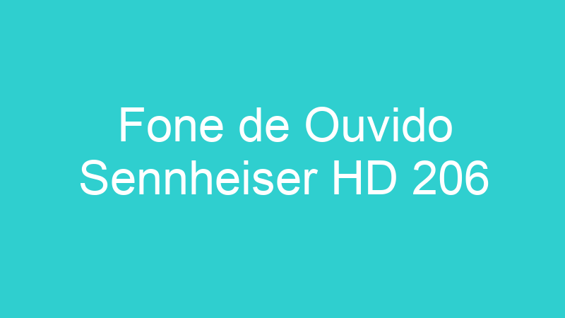 Fone de Ouvido Sennheiser HD 206