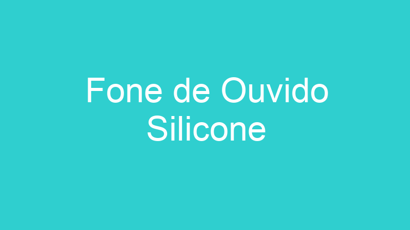 Fone de Ouvido Silicone