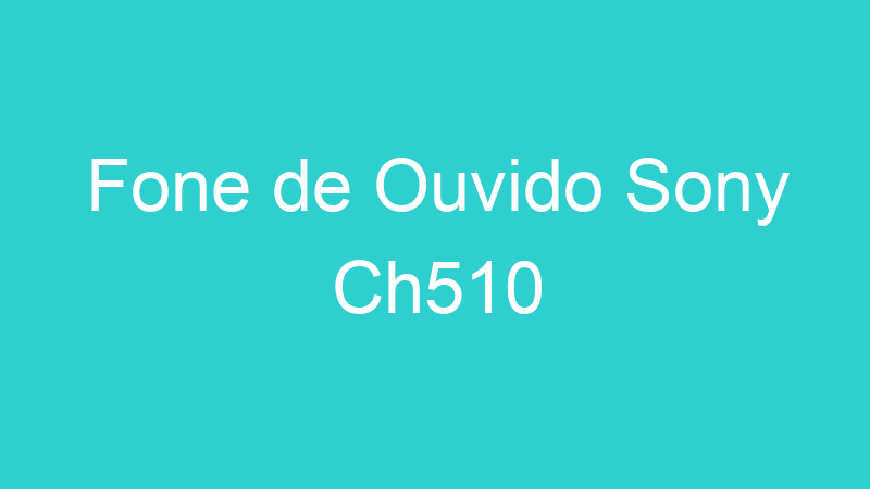 Fone de Ouvido Sony Ch510