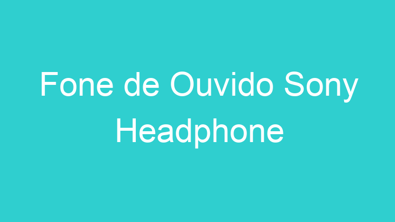 Fone de Ouvido Sony Headphone