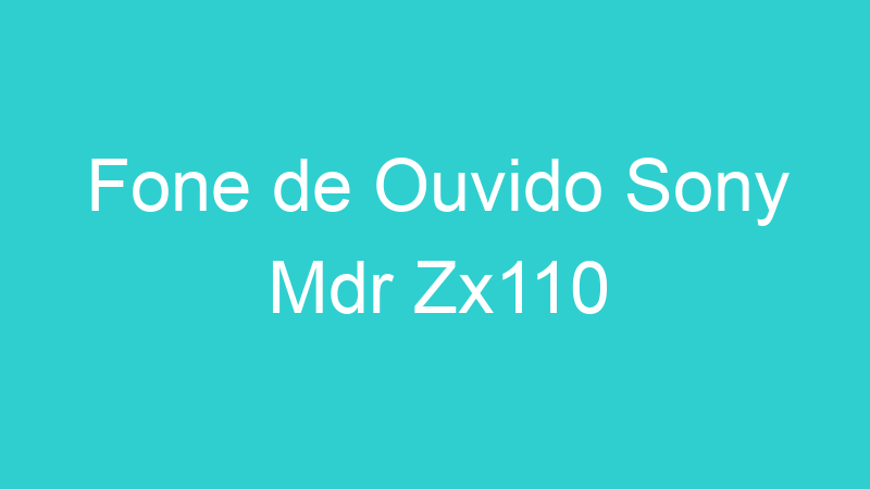 Fone de Ouvido Sony Mdr Zx110