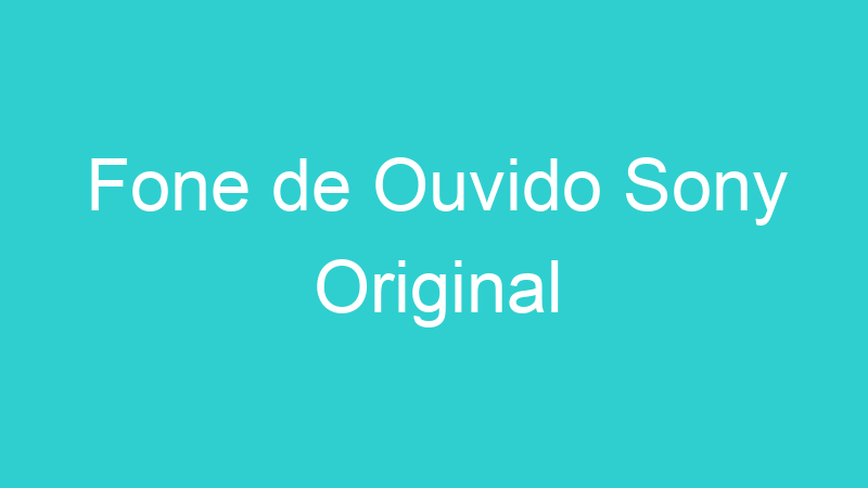 Fone de Ouvido Sony Original