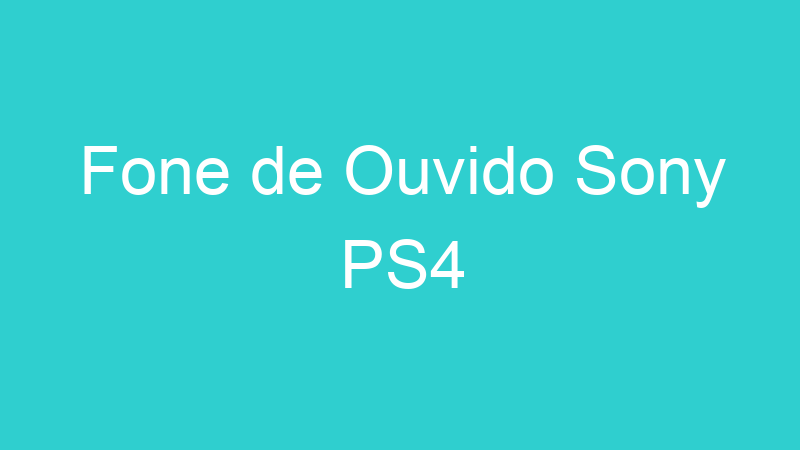 Fone de Ouvido Sony PS4