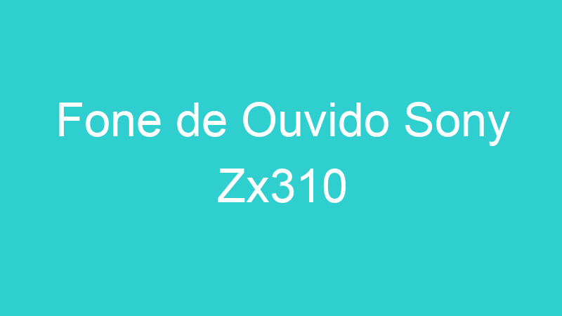 Fone de Ouvido Sony Zx310