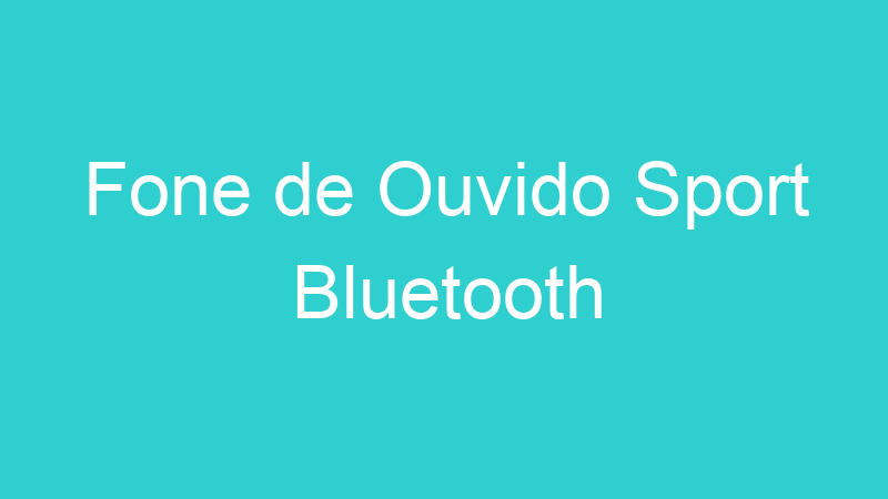 Fone de Ouvido Sport Bluetooth