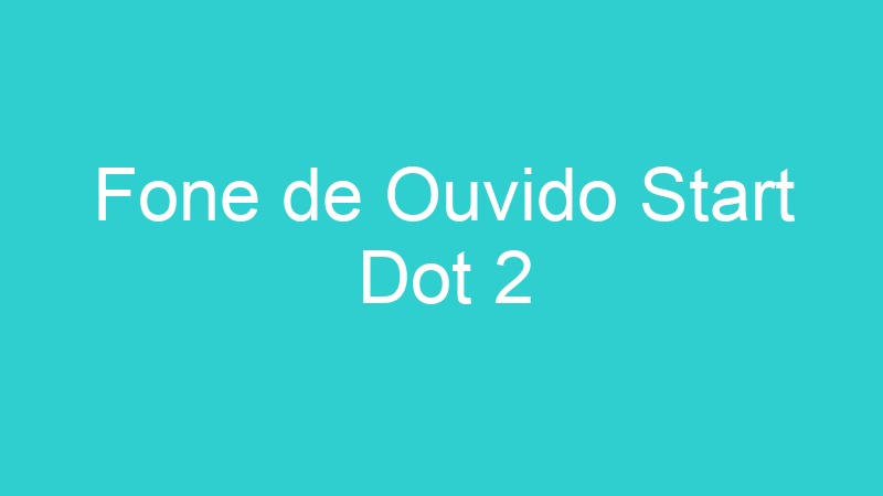 Fone de Ouvido Start Dot 2
