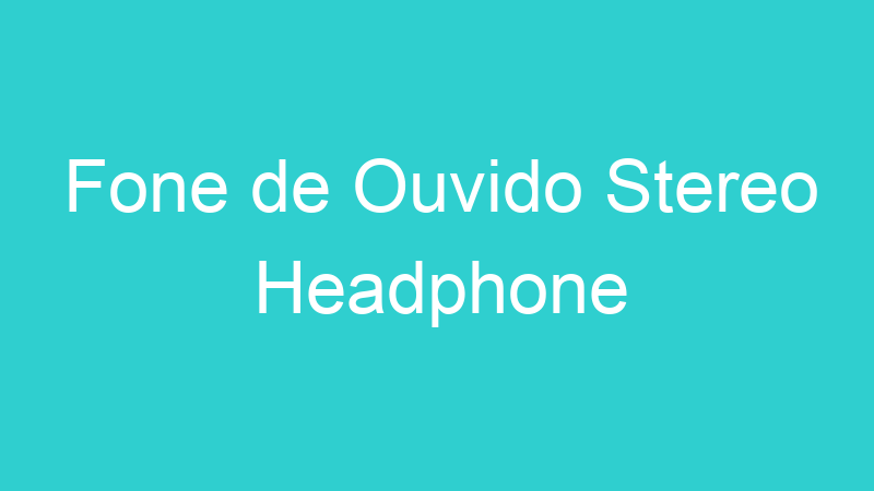 Fone de Ouvido Stereo Headphone