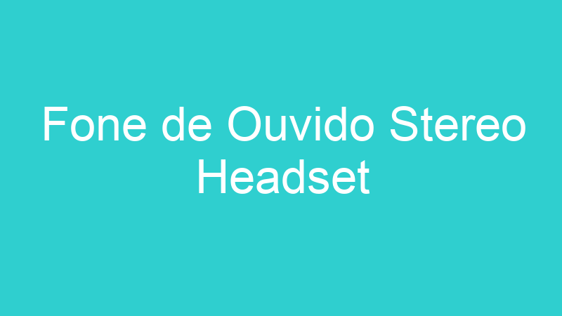 Fone de Ouvido Stereo Headset