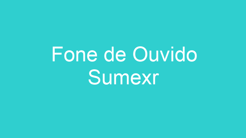 Fone de Ouvido Sumexr