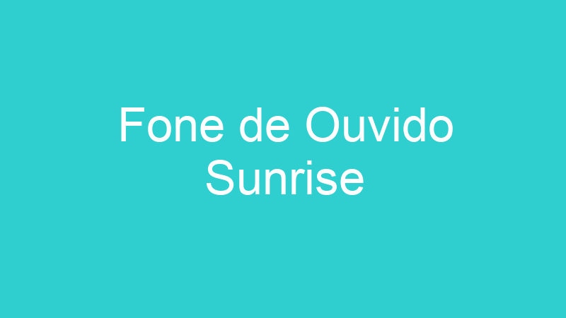 Fone de Ouvido Sunrise