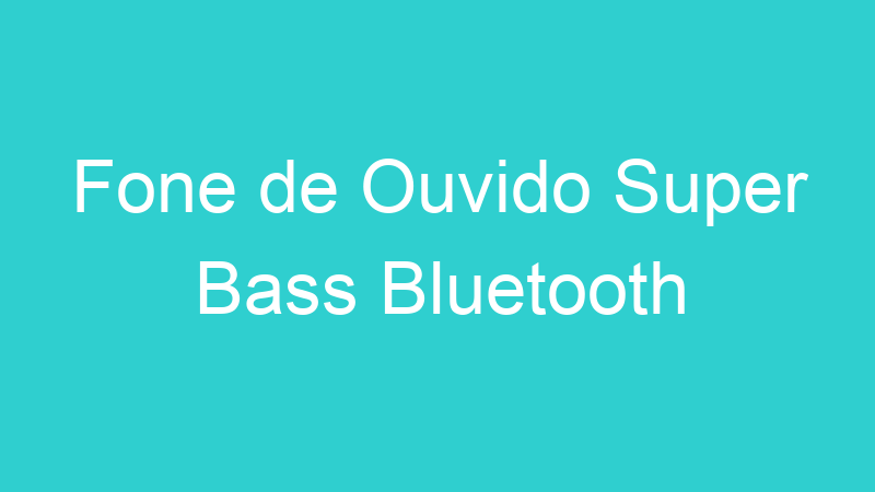 Fone de Ouvido Super Bass Bluetooth