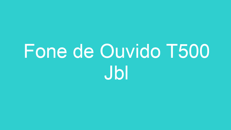 Fone de Ouvido T500 Jbl