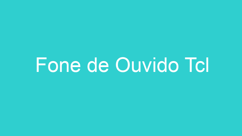 Fone de Ouvido Tcl
