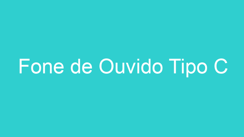 Fone de Ouvido Tipo C