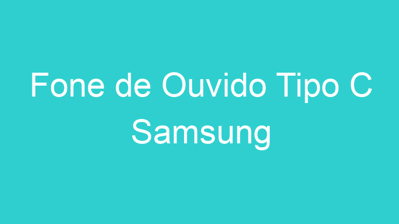 Fone de Ouvido Tipo C Samsung