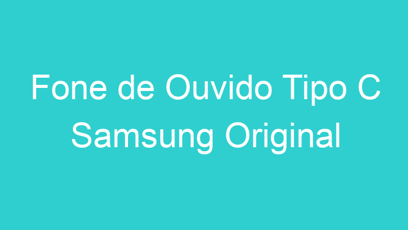 Fone de Ouvido Tipo C Samsung Original