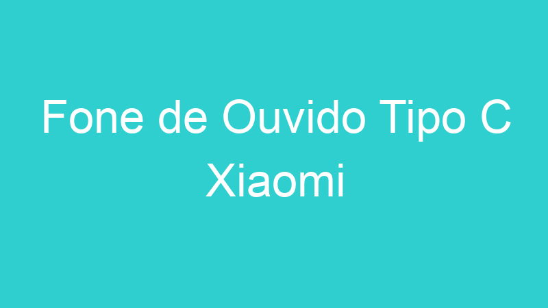 Fone de Ouvido Tipo C Xiaomi