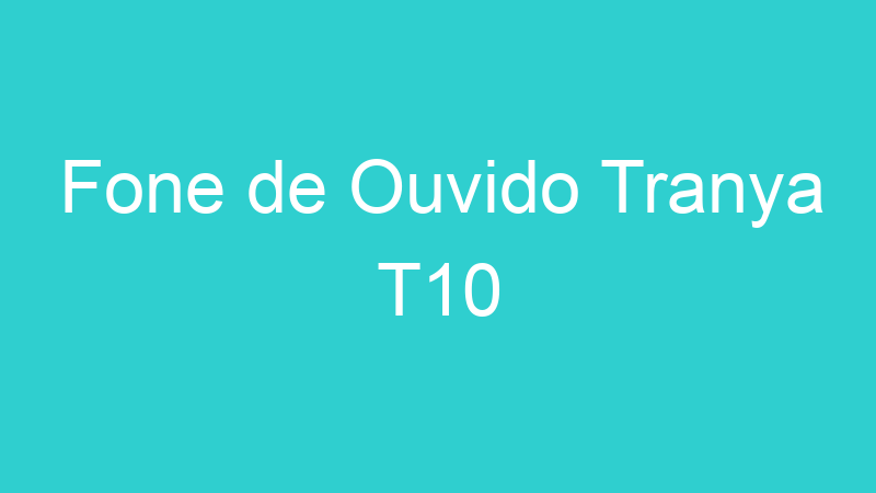 Fone de Ouvido Tranya T10
