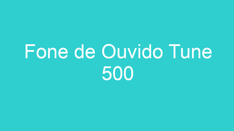 Fone de Ouvido Tune 500