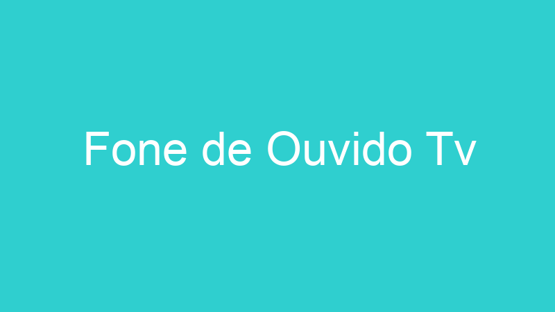 Fone de Ouvido Tv
