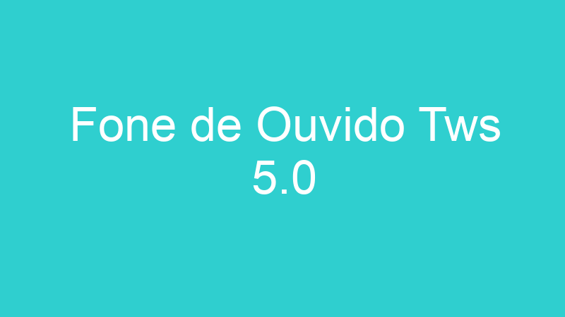 Fone de Ouvido Tws 5.0