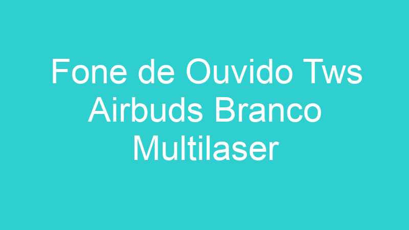 Fone de Ouvido Tws Airbuds Branco Multilaser