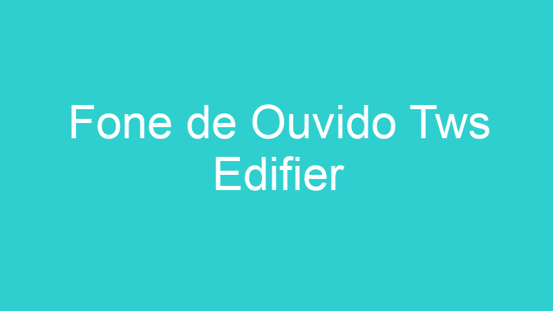 Fone de Ouvido Tws Edifier