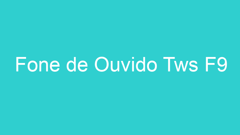 Fone de Ouvido Tws F9
