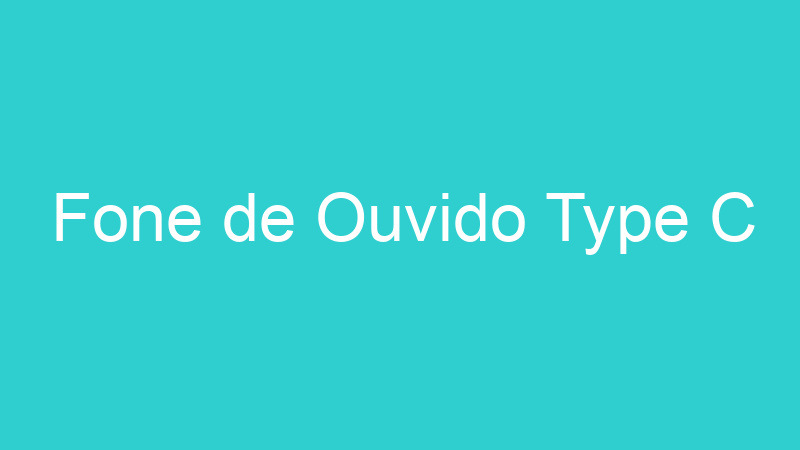 Fone de Ouvido Type C