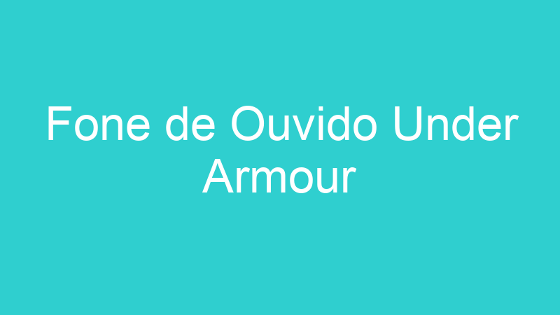 Fone de Ouvido Under Armour