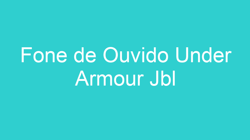 Fone de Ouvido Under Armour Jbl