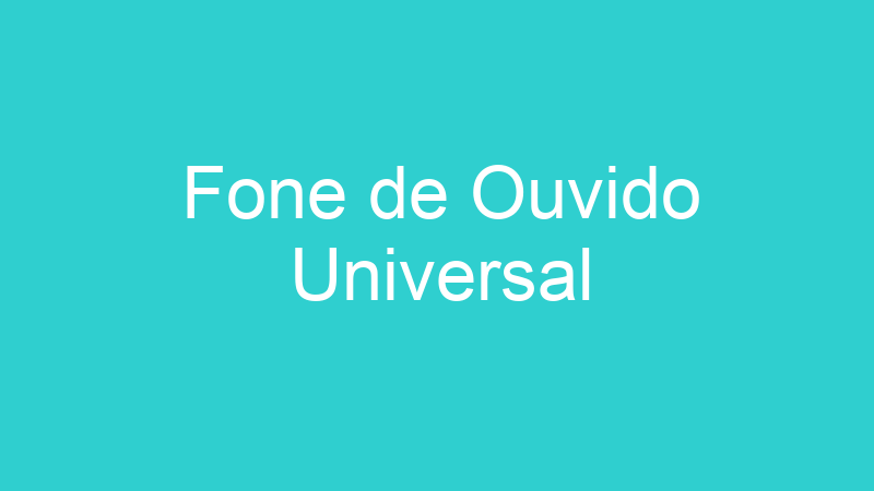 Fone de Ouvido Universal