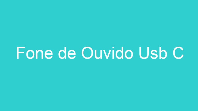 Fone de Ouvido Usb C