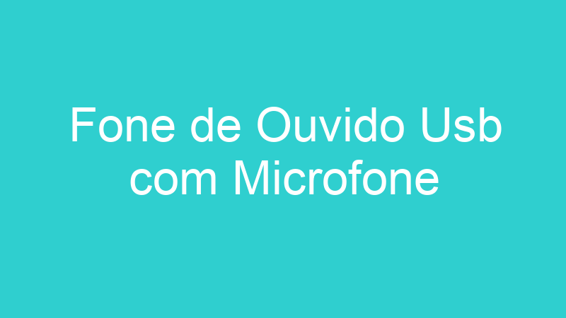Fone de Ouvido Usb com Microfone