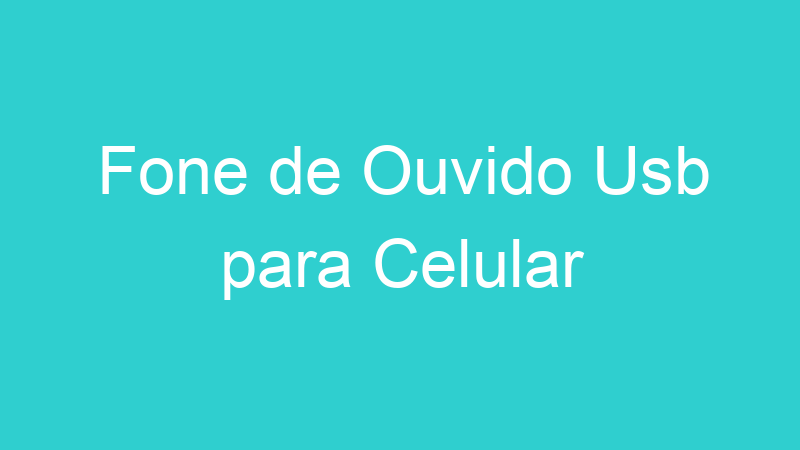 Fone de Ouvido Usb para Celular