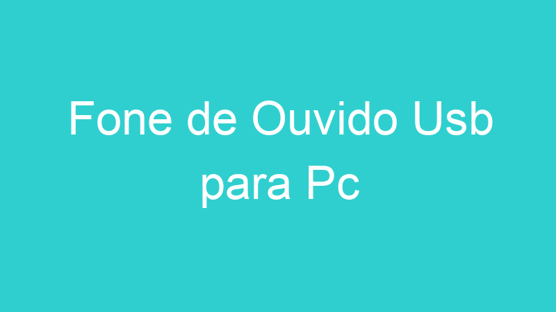 Fone de Ouvido Usb para Pc