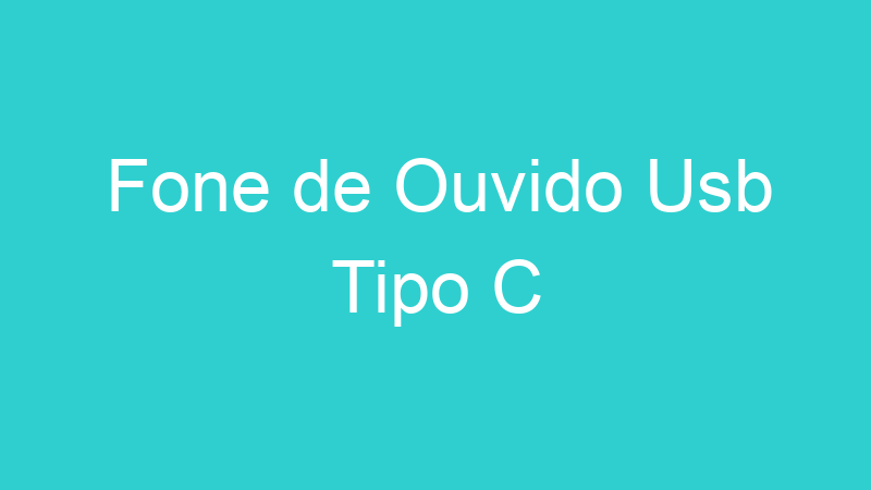 Fone de Ouvido Usb Tipo C