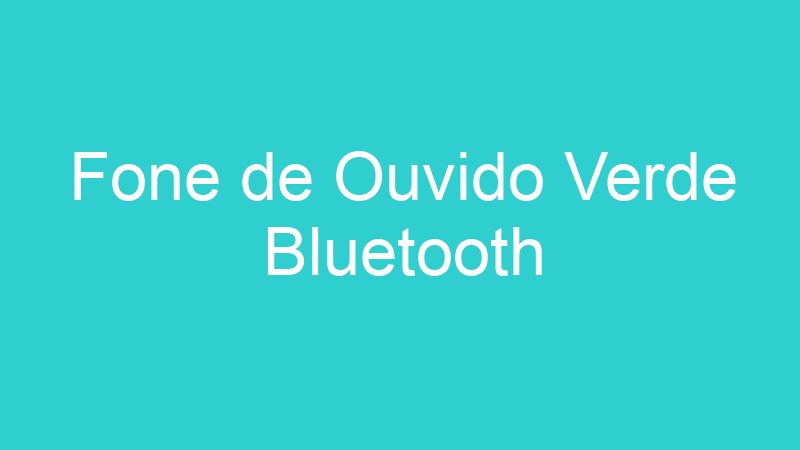 Fone de Ouvido Verde Bluetooth