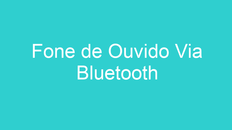 Fone de Ouvido Via Bluetooth