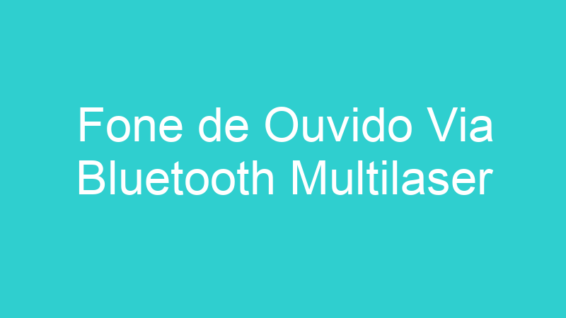 Fone de Ouvido Via Bluetooth Multilaser