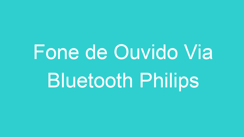 Fone de Ouvido Via Bluetooth Philips