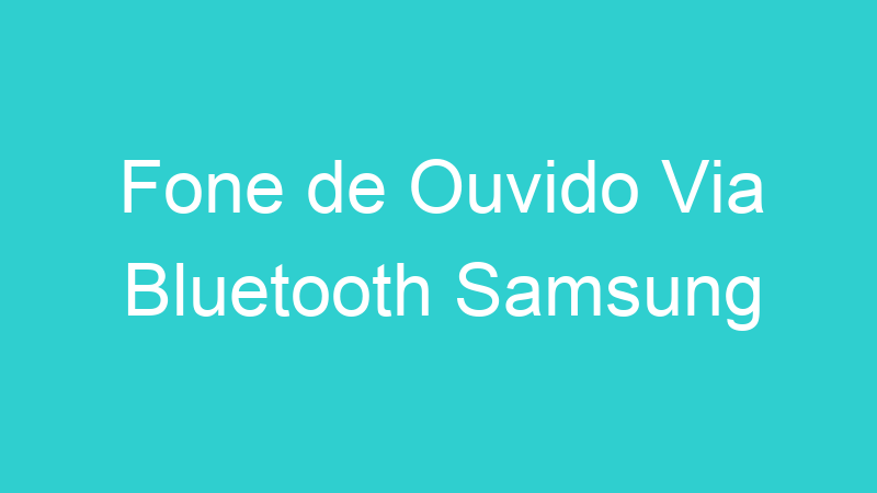 Fone de Ouvido Via Bluetooth Samsung