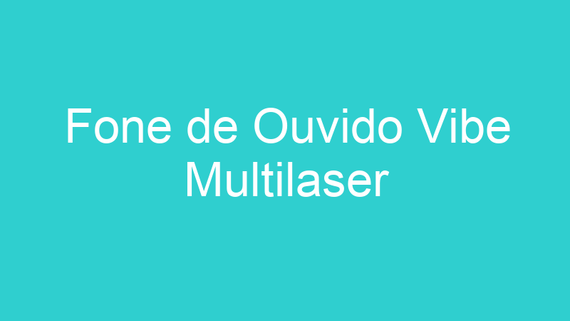 Fone de Ouvido Vibe Multilaser