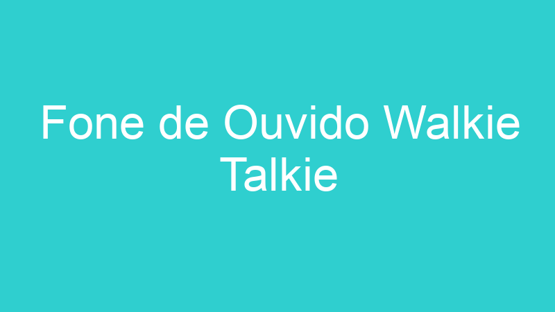 Fone de Ouvido Walkie Talkie