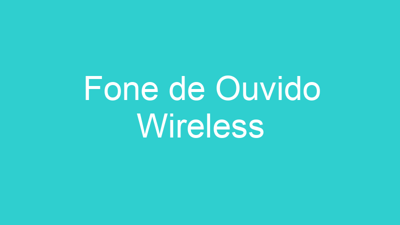 Fone de Ouvido Wireless