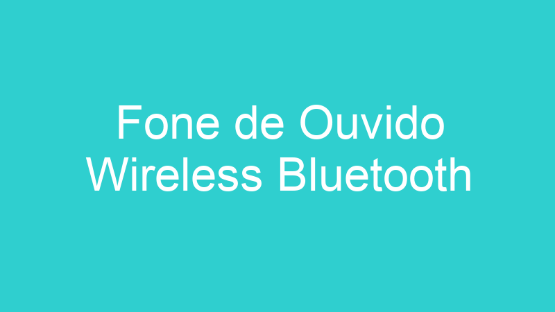 Fone de Ouvido Wireless Bluetooth
