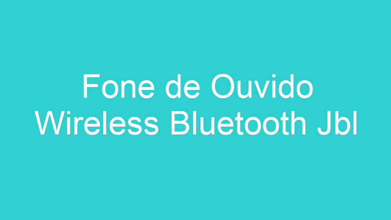 Fone de Ouvido Wireless Bluetooth Jbl